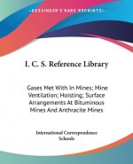 I. C. S. Reference Library: Gases Met With In Mines; Mine Ventilation; Hoisting; Surface Arrangements At Bituminous Mines And Anthracite Mines