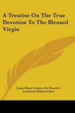 A Treatise on the True Devotion to the Blessed Virgin