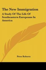The New Immigration: A Study Of The Life Of Southeastern Europeans In America