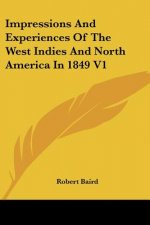 Impressions And Experiences Of The West Indies And North America In 1849 V1