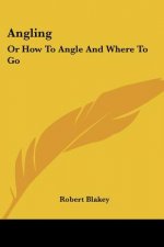Angling: Or How To Angle And Where To Go