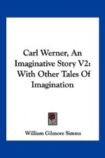 Carl Werner, An Imaginative Story V2: With Other Tales Of Imagination
