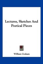 Lectures, Sketches And Poetical Pieces