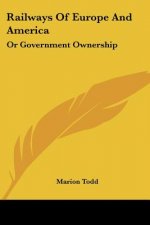 Railways Of Europe And America: Or Government Ownership