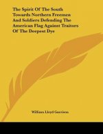 The Spirit Of The South Towards Northern Freemen And Soldiers Defending The American Flag Against Traitors Of The Deepest Dye