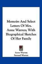 Memoirs And Select Letters Of Mrs. Anne Warren; With Biographical Sketches Of Her Family