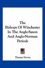 The Bishops Of Winchester In The Anglo-Saxon And Anglo-Norman Periods