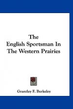 The English Sportsman In The Western Prairies