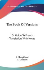 The Book Of Versions: Or Guide To French Translation, With Notes