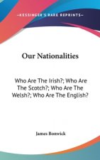 Our Nationalities: Who Are The Irish?; Who Are The Scotch?; Who Are The Welsh?; Who Are The English?