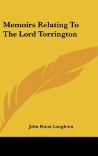 Memoirs Relating To The Lord Torrington