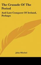 The Crusade Of The Period: And Last Conquest Of Ireland, Perhaps