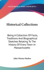 Historical Collections: Being A Collection Of Facts, Traditions And Biographical Sketches Relating To The History Of Every Town In Massachuset