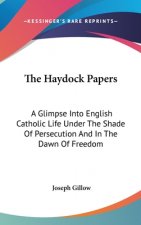 The Haydock Papers: A Glimpse Into English Catholic Life Under The Shade Of Persecution And In The Dawn Of Freedom