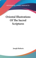 Oriental Illustrations Of The Sacred Scriptures