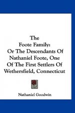 The Foote Family: Or the Descendants of Nathaniel Foote, One of the First Settlers of Wethersfield, Connecticut