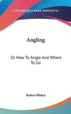 Angling: Or How To Angle And Where To Go