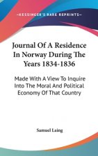 Journal Of A Residence In Norway During The Years 1834-1836: Made With A View To Inquire Into The Moral And Political Economy Of That Country
