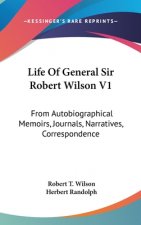 Life Of General Sir Robert Wilson V1: From Autobiographical Memoirs, Journals, Narratives, Correspondence