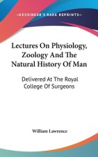Lectures On Physiology, Zoology And The Natural History Of Man: Delivered At The Royal College Of Surgeons