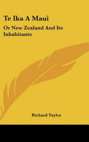 Te Ika A Maui: Or New Zealand And Its Inhabitants