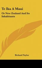 Te Ika A Maui: Or New Zealand And Its Inhabitants