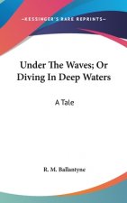 Under The Waves; Or Diving In Deep Waters: A Tale