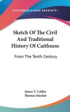 Sketch Of The Civil And Traditional History Of Caithness: From The Tenth Century