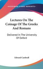 Lectures On The Coinage Of The Greeks And Romans: Delivered In The University Of Oxford