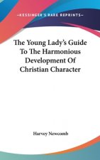 The Young Lady's Guide To The Harmonious Development Of Christian Character