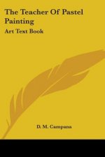 The Teacher Of Pastel Painting: Art Text Book