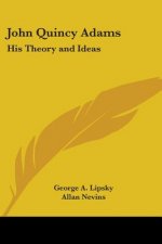 John Quincy Adams: His Theory and Ideas