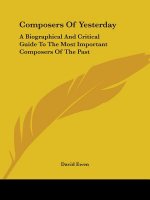 Composers of Yesterday: A Biographical and Critical Guide to the Most Important Composers of the Past