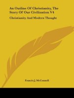 An Outline of Christianity, the Story of Our Civilization V4: Christianity and Modern Thought