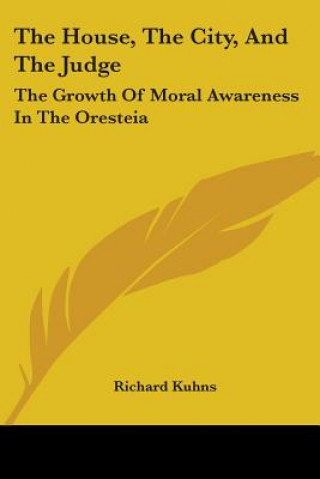 The House, The City, And The Judge: The Growth Of Moral Awareness In The Oresteia
