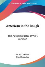 American in the Rough: The Autobiography of W. M. Coffman