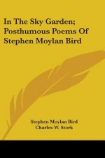 In the Sky Garden; Posthumous Poems of Stephen Moylan Bird