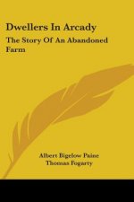 Dwellers In Arcady: The Story Of An Abandoned Farm