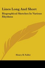Lines Long And Short: Biographical Sketches In Various Rhythms