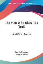 The Men Who Blaze The Trail: And Other Poems