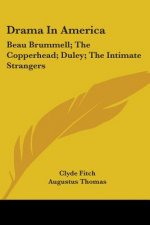 Drama In America: Beau Brummell; The Copperhead; Duley; The Intimate Strangers