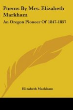 Poems by Mrs. Elizabeth Markham: An Oregon Pioneer of 1847-1857