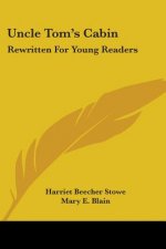 Uncle Tom's Cabin: Rewritten For Young Readers