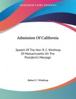 Admission Of California: Speech Of The Hon. R. C. Winthrop Of Massachusetts On The President's Message