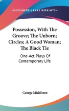 Possession, With The Groove; The Unborn; Circles; A Good Woman; The Black Tie: One-Act Plays Of Contemporary Life