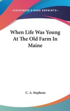When Life Was Young At The Old Farm In Maine