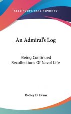 An Admiral's Log: Being Continued Recollections Of Naval Life