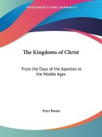 The Kingdoms of Christ: From the Days of the Apostles to the Middle Ages