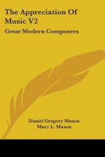 The Appreciation Of Music V2: Great Modern Composers