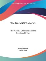 The World Of Today V2: The Marvels Of Nature And The Creations Of Man